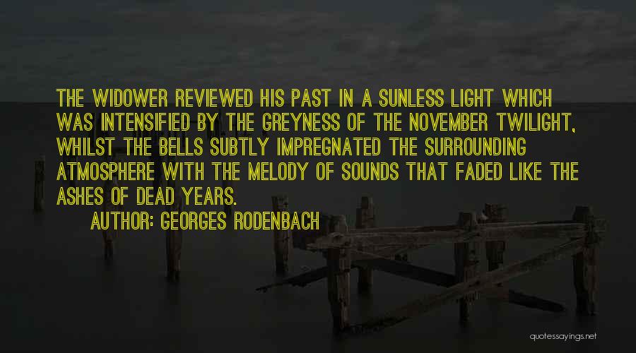 Georges Rodenbach Quotes: The Widower Reviewed His Past In A Sunless Light Which Was Intensified By The Greyness Of The November Twilight, Whilst