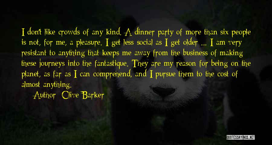 Clive Barker Quotes: I Don't Like Crowds Of Any Kind. A Dinner Party Of More Than Six People Is Not, For Me, A