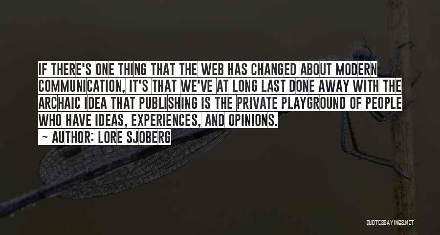 Lore Sjoberg Quotes: If There's One Thing That The Web Has Changed About Modern Communication, It's That We've At Long Last Done Away