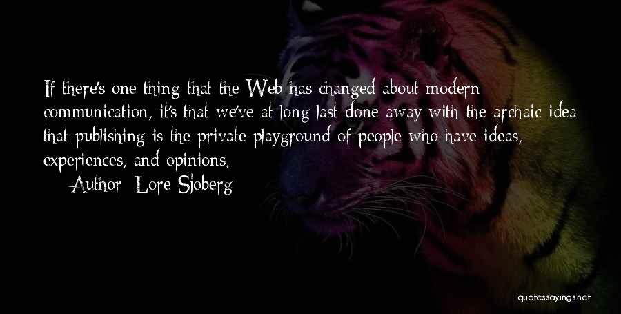 Lore Sjoberg Quotes: If There's One Thing That The Web Has Changed About Modern Communication, It's That We've At Long Last Done Away