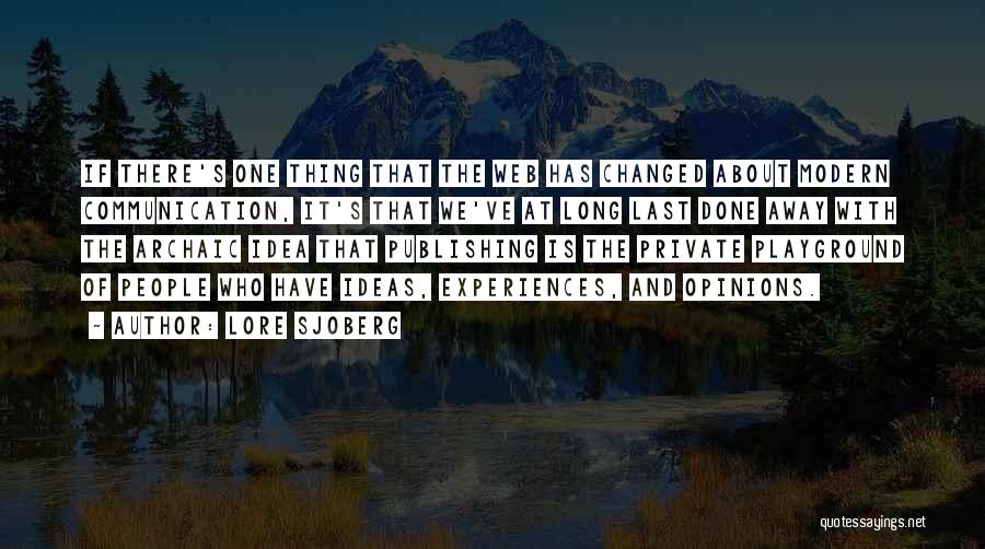 Lore Sjoberg Quotes: If There's One Thing That The Web Has Changed About Modern Communication, It's That We've At Long Last Done Away