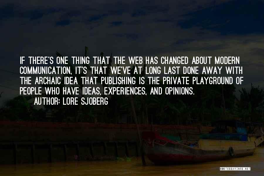 Lore Sjoberg Quotes: If There's One Thing That The Web Has Changed About Modern Communication, It's That We've At Long Last Done Away