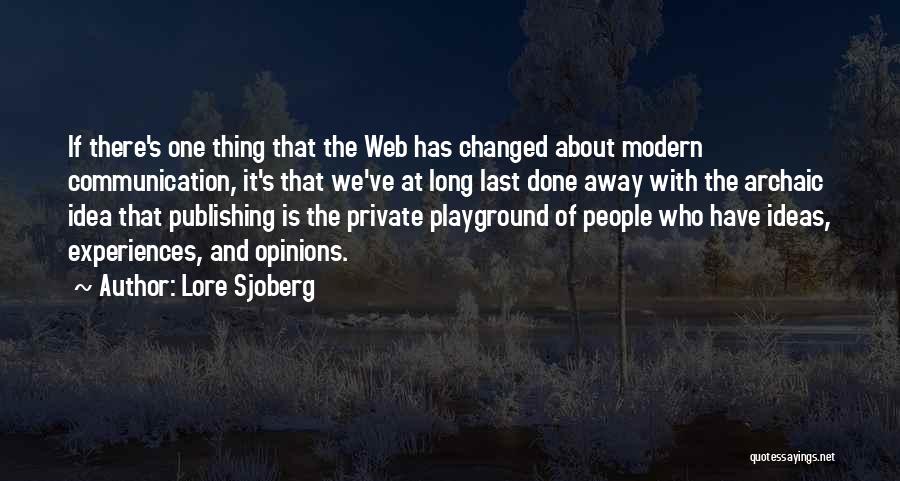 Lore Sjoberg Quotes: If There's One Thing That The Web Has Changed About Modern Communication, It's That We've At Long Last Done Away