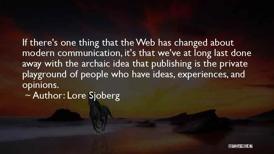 Lore Sjoberg Quotes: If There's One Thing That The Web Has Changed About Modern Communication, It's That We've At Long Last Done Away