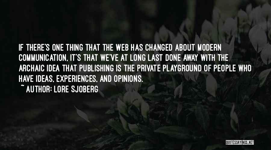 Lore Sjoberg Quotes: If There's One Thing That The Web Has Changed About Modern Communication, It's That We've At Long Last Done Away