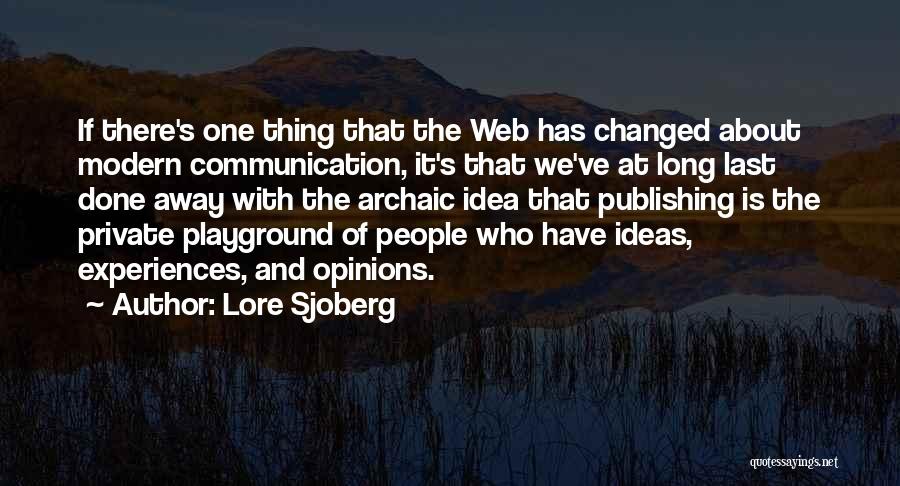 Lore Sjoberg Quotes: If There's One Thing That The Web Has Changed About Modern Communication, It's That We've At Long Last Done Away