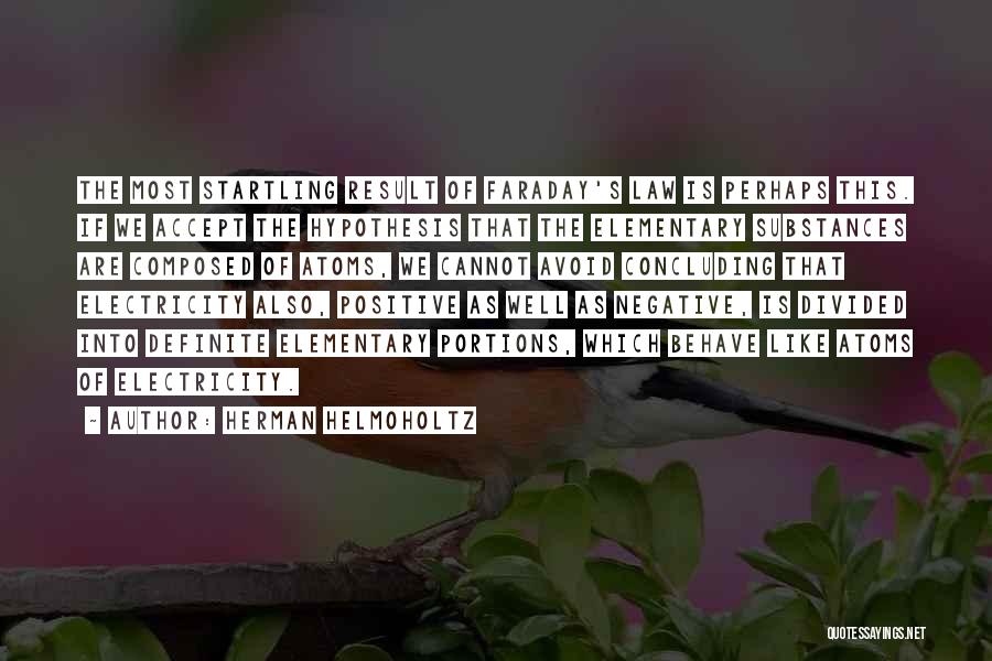 Herman Helmoholtz Quotes: The Most Startling Result Of Faraday's Law Is Perhaps This. If We Accept The Hypothesis That The Elementary Substances Are