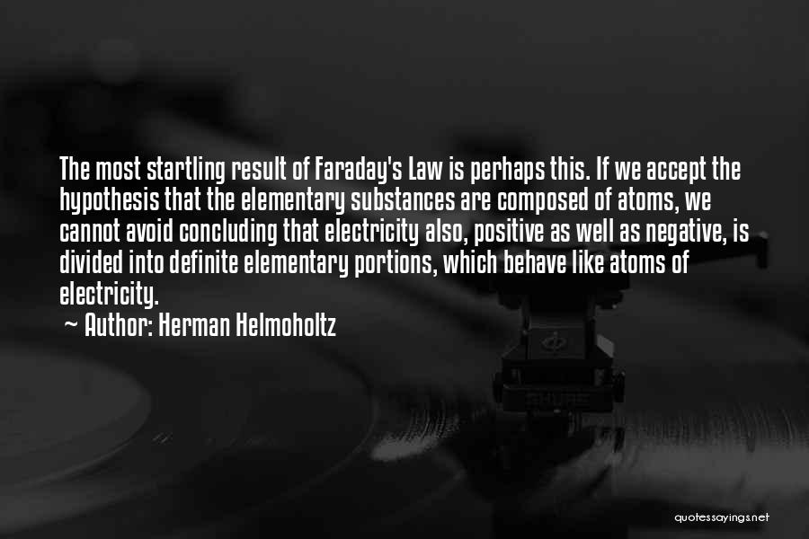 Herman Helmoholtz Quotes: The Most Startling Result Of Faraday's Law Is Perhaps This. If We Accept The Hypothesis That The Elementary Substances Are
