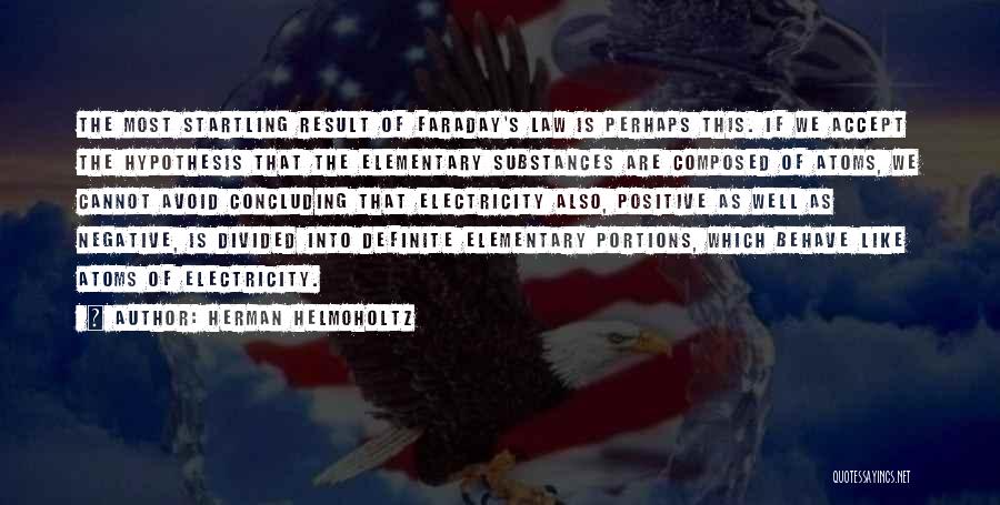 Herman Helmoholtz Quotes: The Most Startling Result Of Faraday's Law Is Perhaps This. If We Accept The Hypothesis That The Elementary Substances Are