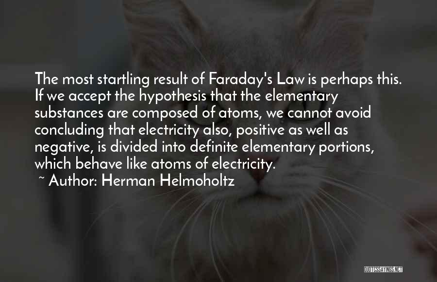 Herman Helmoholtz Quotes: The Most Startling Result Of Faraday's Law Is Perhaps This. If We Accept The Hypothesis That The Elementary Substances Are