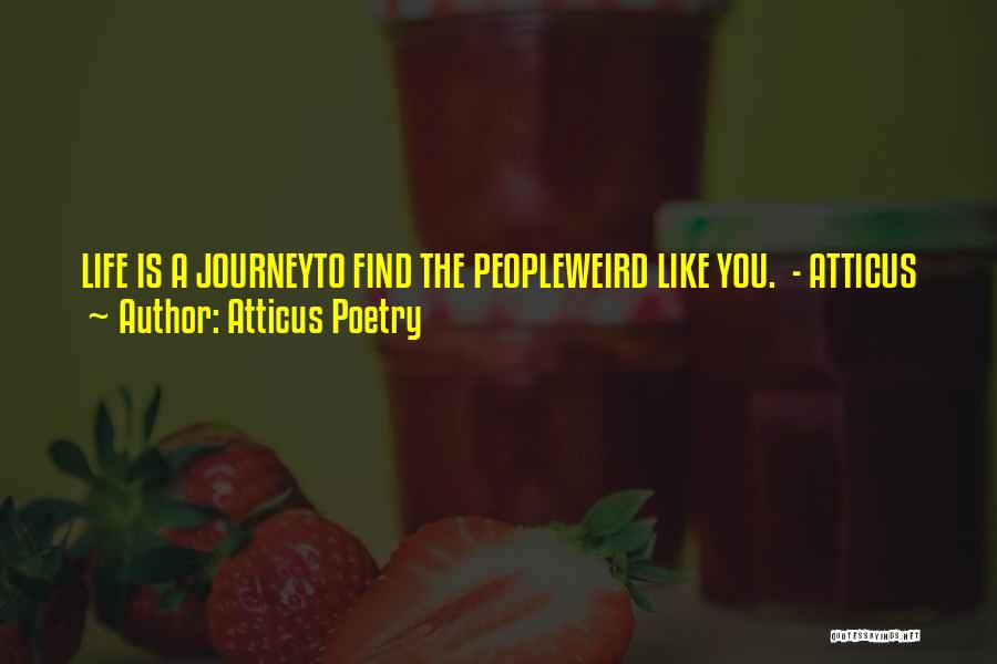 Atticus Poetry Quotes: Life Is A Journeyto Find The Peopleweird Like You. - Atticus