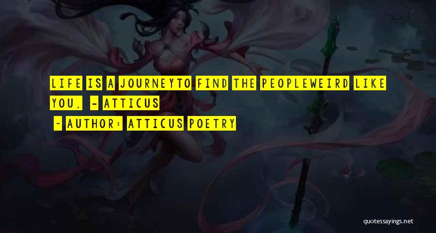 Atticus Poetry Quotes: Life Is A Journeyto Find The Peopleweird Like You. - Atticus