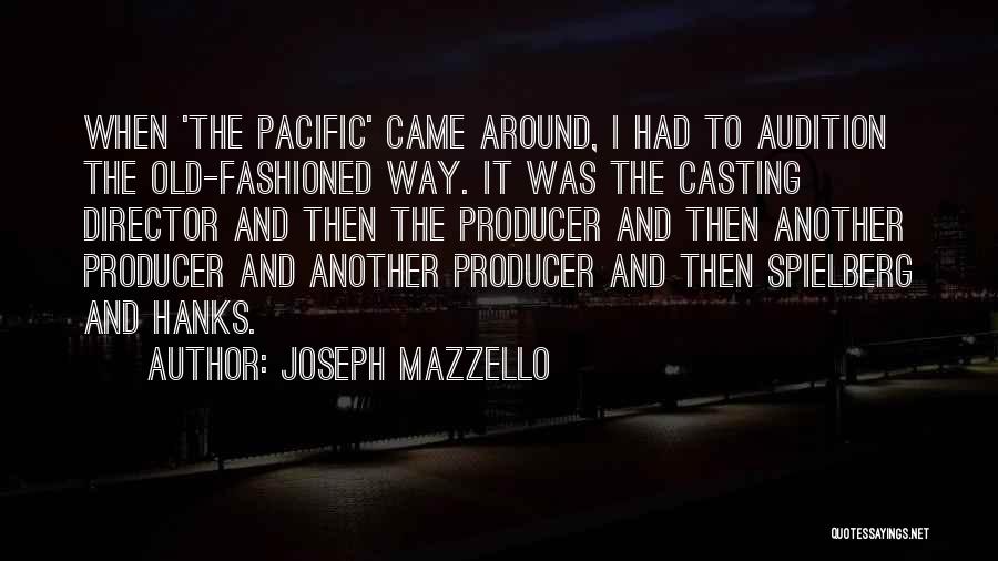 Joseph Mazzello Quotes: When 'the Pacific' Came Around, I Had To Audition The Old-fashioned Way. It Was The Casting Director And Then The