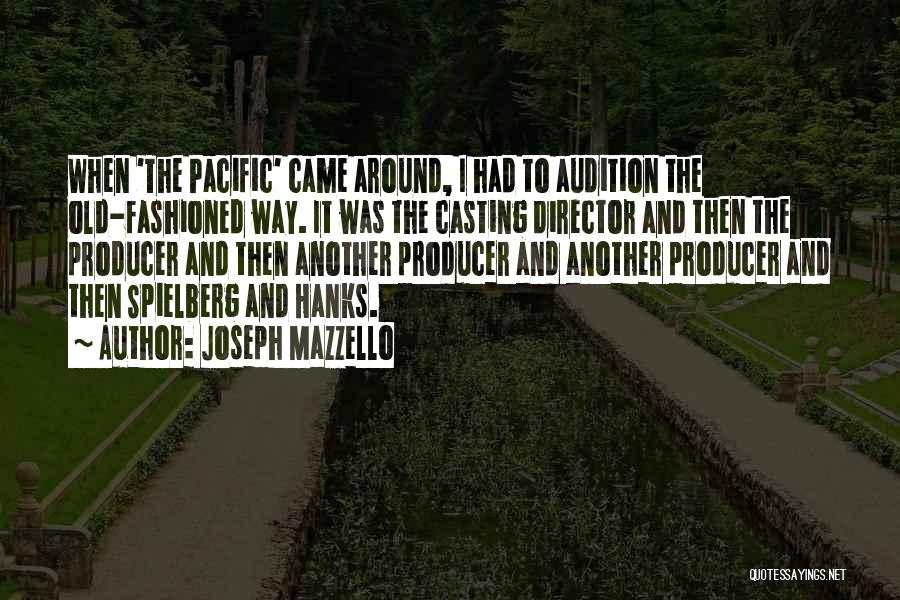 Joseph Mazzello Quotes: When 'the Pacific' Came Around, I Had To Audition The Old-fashioned Way. It Was The Casting Director And Then The