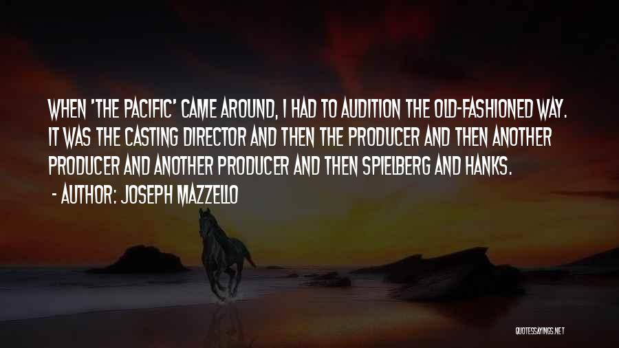 Joseph Mazzello Quotes: When 'the Pacific' Came Around, I Had To Audition The Old-fashioned Way. It Was The Casting Director And Then The