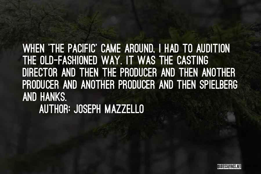 Joseph Mazzello Quotes: When 'the Pacific' Came Around, I Had To Audition The Old-fashioned Way. It Was The Casting Director And Then The