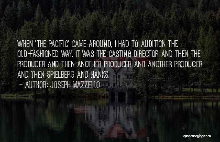 Joseph Mazzello Quotes: When 'the Pacific' Came Around, I Had To Audition The Old-fashioned Way. It Was The Casting Director And Then The