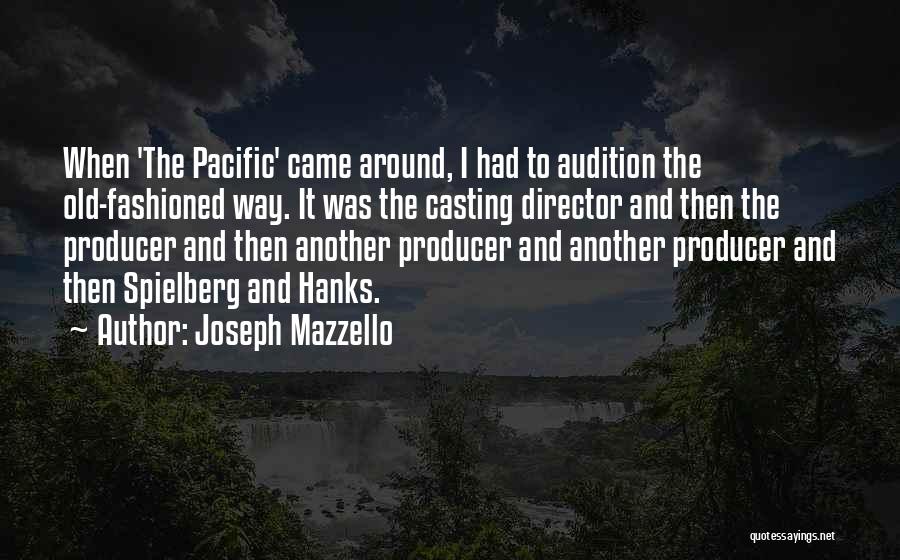 Joseph Mazzello Quotes: When 'the Pacific' Came Around, I Had To Audition The Old-fashioned Way. It Was The Casting Director And Then The