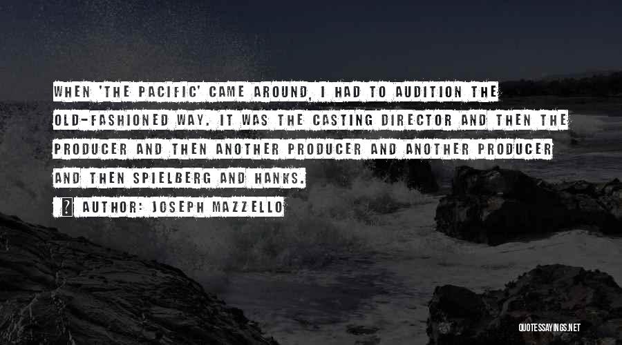 Joseph Mazzello Quotes: When 'the Pacific' Came Around, I Had To Audition The Old-fashioned Way. It Was The Casting Director And Then The