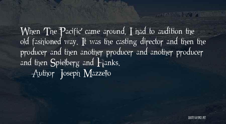 Joseph Mazzello Quotes: When 'the Pacific' Came Around, I Had To Audition The Old-fashioned Way. It Was The Casting Director And Then The