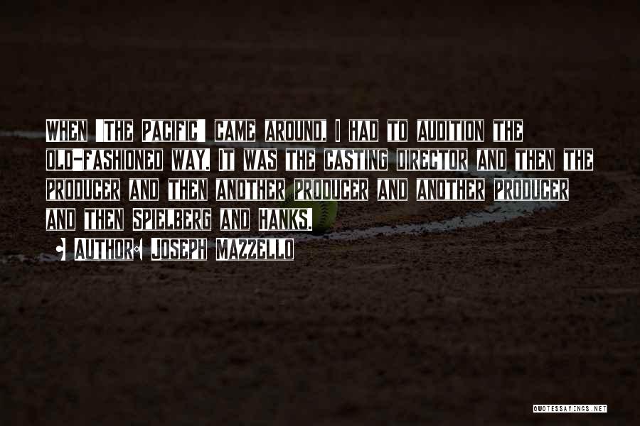 Joseph Mazzello Quotes: When 'the Pacific' Came Around, I Had To Audition The Old-fashioned Way. It Was The Casting Director And Then The