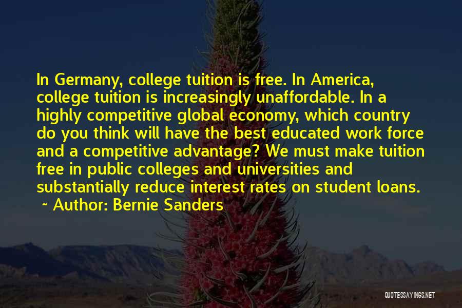 Bernie Sanders Quotes: In Germany, College Tuition Is Free. In America, College Tuition Is Increasingly Unaffordable. In A Highly Competitive Global Economy, Which