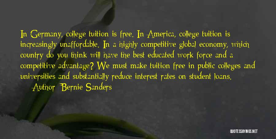 Bernie Sanders Quotes: In Germany, College Tuition Is Free. In America, College Tuition Is Increasingly Unaffordable. In A Highly Competitive Global Economy, Which