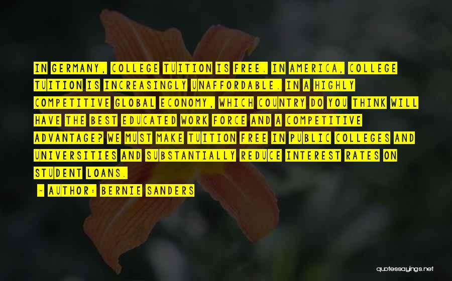 Bernie Sanders Quotes: In Germany, College Tuition Is Free. In America, College Tuition Is Increasingly Unaffordable. In A Highly Competitive Global Economy, Which
