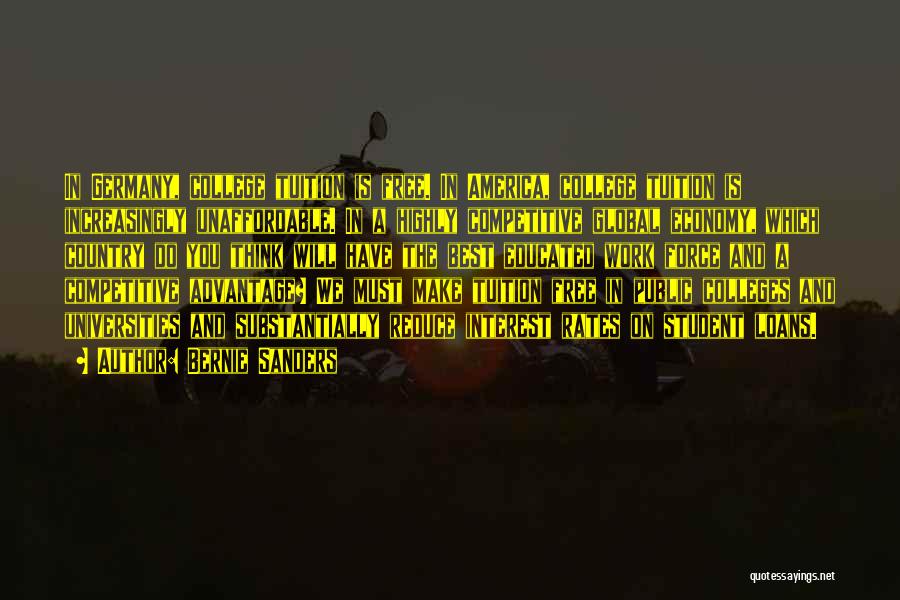 Bernie Sanders Quotes: In Germany, College Tuition Is Free. In America, College Tuition Is Increasingly Unaffordable. In A Highly Competitive Global Economy, Which