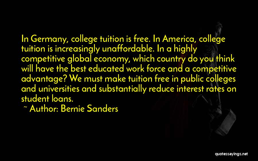 Bernie Sanders Quotes: In Germany, College Tuition Is Free. In America, College Tuition Is Increasingly Unaffordable. In A Highly Competitive Global Economy, Which