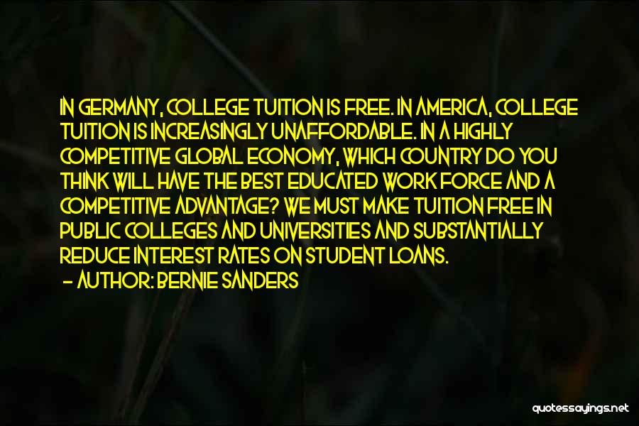 Bernie Sanders Quotes: In Germany, College Tuition Is Free. In America, College Tuition Is Increasingly Unaffordable. In A Highly Competitive Global Economy, Which