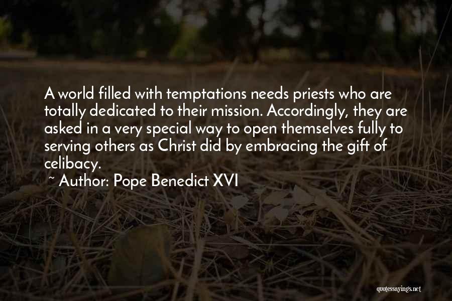 Pope Benedict XVI Quotes: A World Filled With Temptations Needs Priests Who Are Totally Dedicated To Their Mission. Accordingly, They Are Asked In A