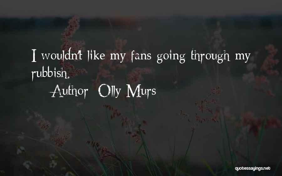 Olly Murs Quotes: I Wouldn't Like My Fans Going Through My Rubbish.