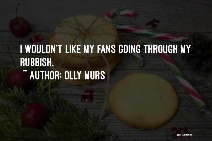 Olly Murs Quotes: I Wouldn't Like My Fans Going Through My Rubbish.