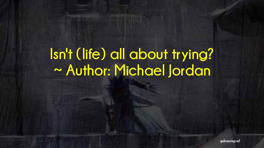 Michael Jordan Quotes: Isn't (life) All About Trying?