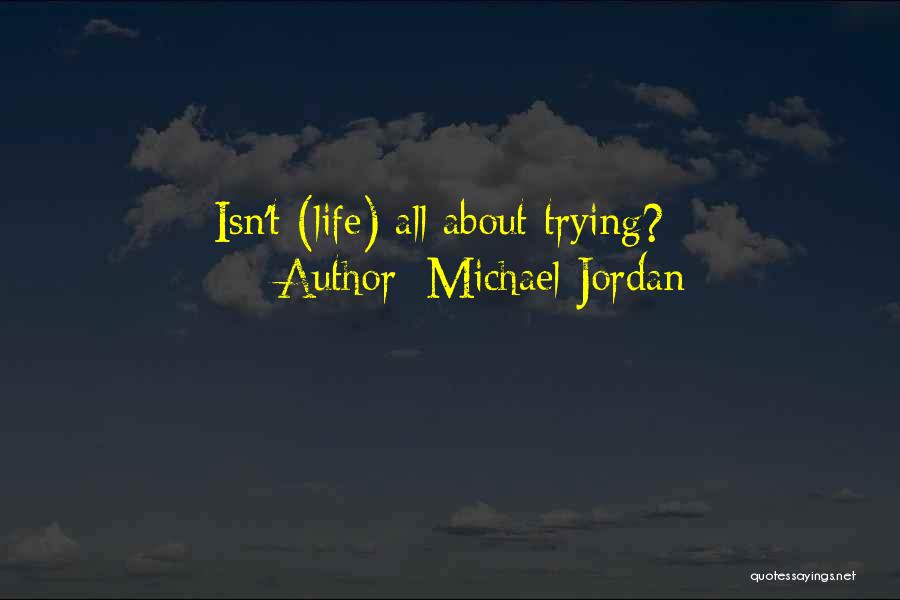 Michael Jordan Quotes: Isn't (life) All About Trying?