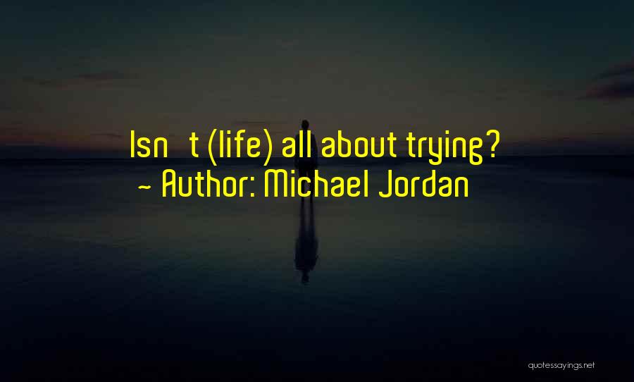 Michael Jordan Quotes: Isn't (life) All About Trying?