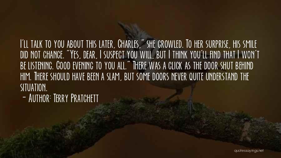 Terry Pratchett Quotes: I'll Talk To You About This Later, Charles, She Growled. To Her Surprise, His Smile Did Not Change. Yes, Dear,