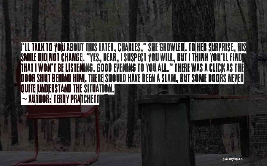 Terry Pratchett Quotes: I'll Talk To You About This Later, Charles, She Growled. To Her Surprise, His Smile Did Not Change. Yes, Dear,