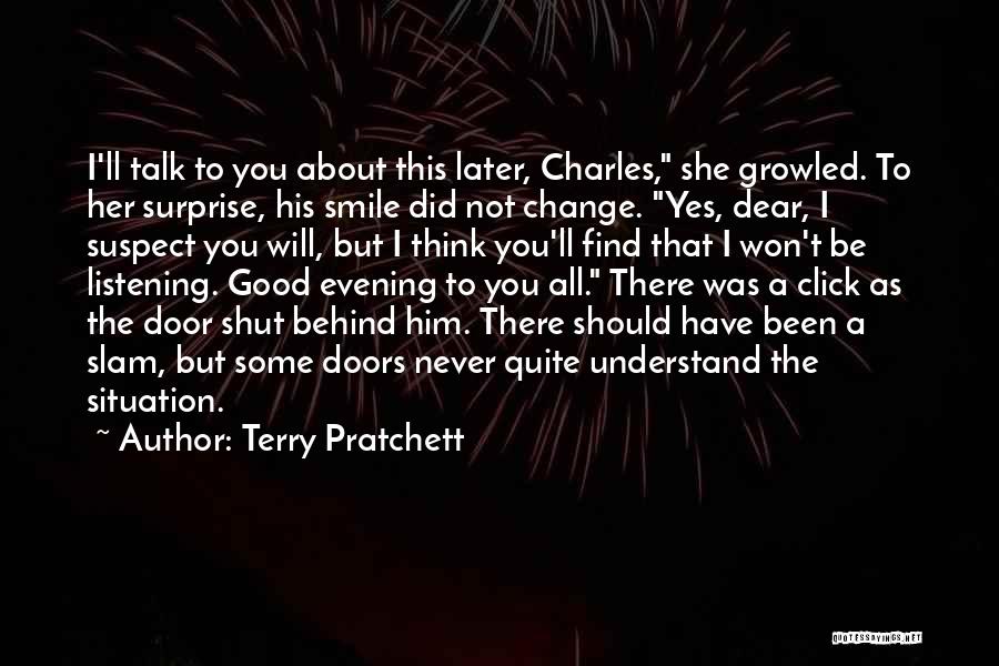 Terry Pratchett Quotes: I'll Talk To You About This Later, Charles, She Growled. To Her Surprise, His Smile Did Not Change. Yes, Dear,