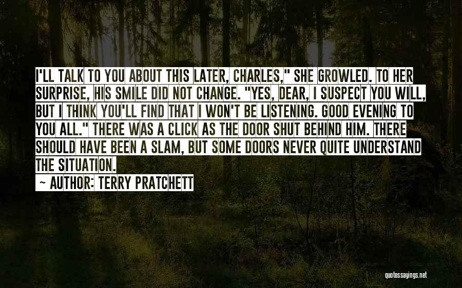 Terry Pratchett Quotes: I'll Talk To You About This Later, Charles, She Growled. To Her Surprise, His Smile Did Not Change. Yes, Dear,