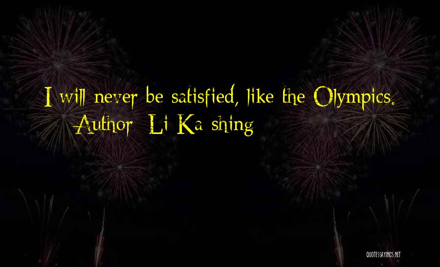 Li Ka-shing Quotes: I Will Never Be Satisfied, Like The Olympics.