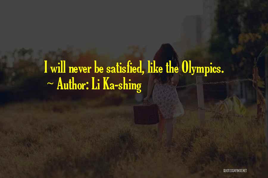 Li Ka-shing Quotes: I Will Never Be Satisfied, Like The Olympics.