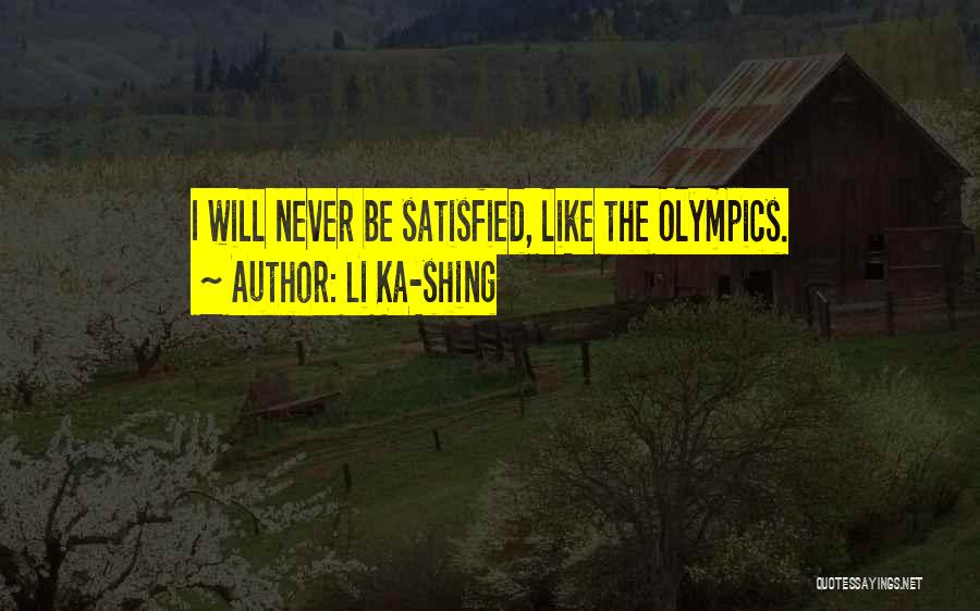Li Ka-shing Quotes: I Will Never Be Satisfied, Like The Olympics.