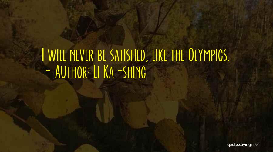 Li Ka-shing Quotes: I Will Never Be Satisfied, Like The Olympics.