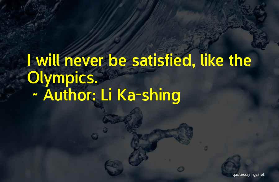 Li Ka-shing Quotes: I Will Never Be Satisfied, Like The Olympics.