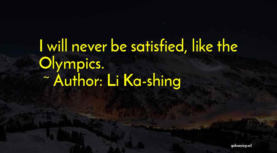 Li Ka-shing Quotes: I Will Never Be Satisfied, Like The Olympics.
