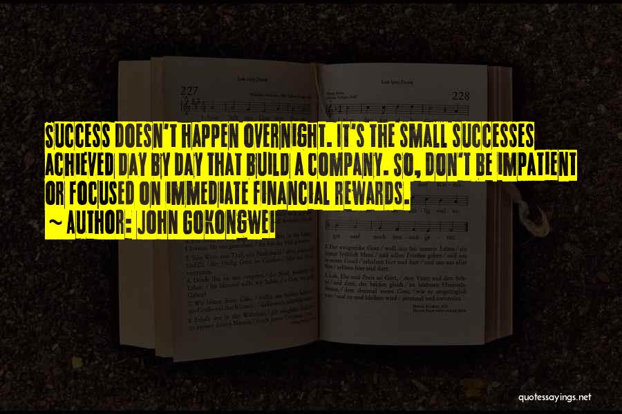 John Gokongwei Quotes: Success Doesn't Happen Overnight. It's The Small Successes Achieved Day By Day That Build A Company. So, Don't Be Impatient