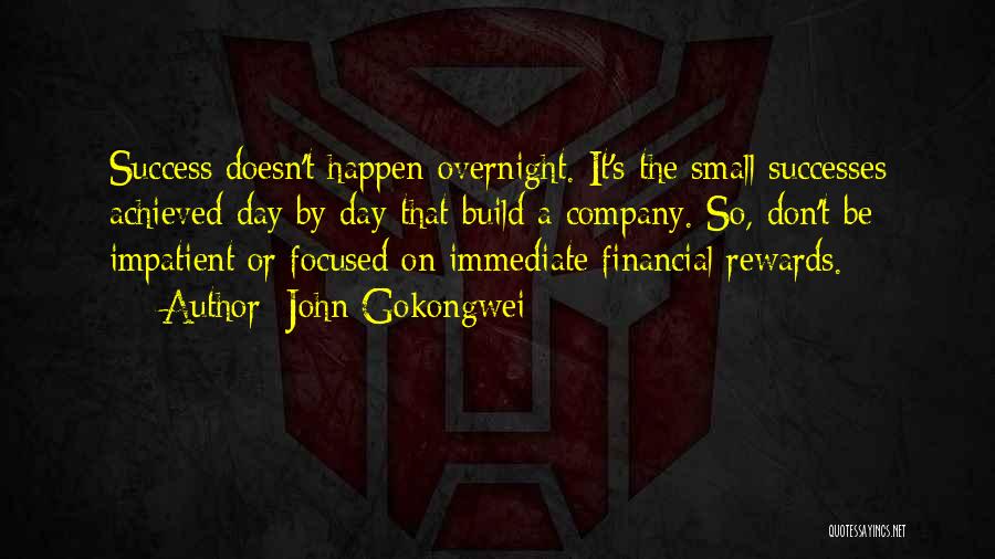 John Gokongwei Quotes: Success Doesn't Happen Overnight. It's The Small Successes Achieved Day By Day That Build A Company. So, Don't Be Impatient