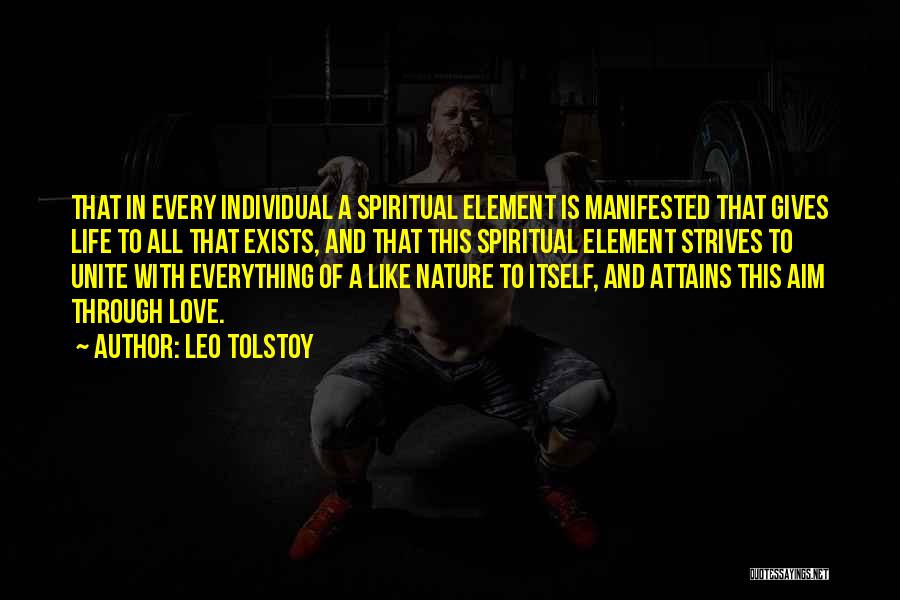 Leo Tolstoy Quotes: That In Every Individual A Spiritual Element Is Manifested That Gives Life To All That Exists, And That This Spiritual